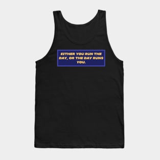 Either you run the day Tank Top